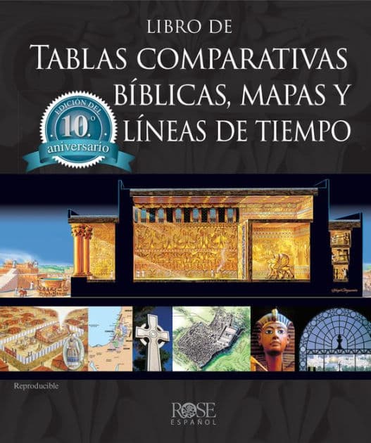 Libro de tablas comparativas bíblicas, mapas y líneas de tiempo, Edición del décimo aniversario by Rose Publishing