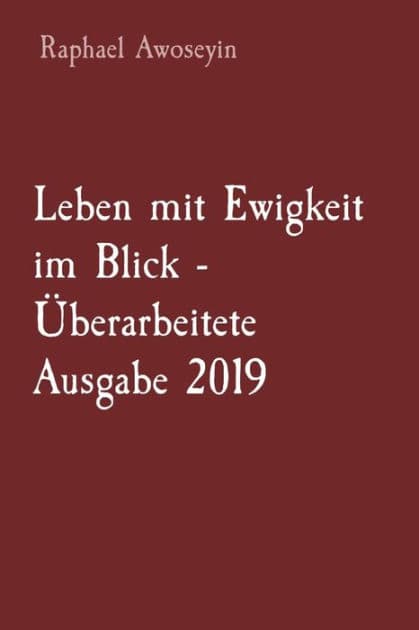 Leben mit Ewigkeit im Blick - Überarbeitete Ausgabe 2019 by Raphael Awoseyin