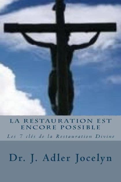 La Restauration est encore Possible: LLes 7 clés de la Restauration Divine by Joseph Adler Jocelyn
