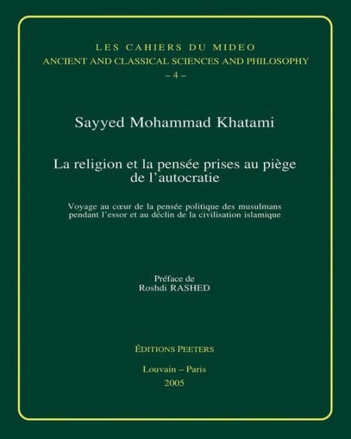 La religion et la pensee prises au piege de l'autocratie: Voyage au coeur de la pensee politique des musulmans pendant l'essor et au declin de la civilisation islamique by SM Khatami