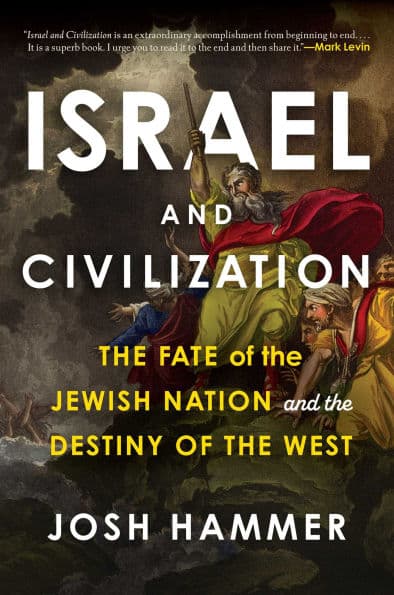 Israel and Civilization: The Fate of the Jewish Nation and the Destiny of the West by Josh Hammer