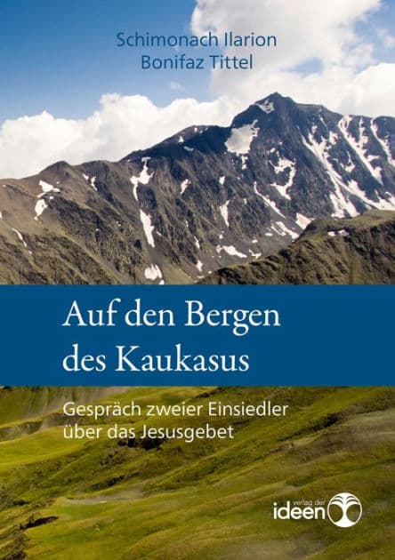Auf den Bergen des Kaukasus: Gespräch zweier Einsiedler über das Jesusgebet by Schimonach Ilarion