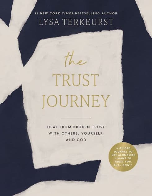 The Trust Journey: Heal from Broken Trust with Others, Yourself, and God (A Guided Journal to Use Alongside I Want to Trust You, but I Don't) by Lysa TerKeurst