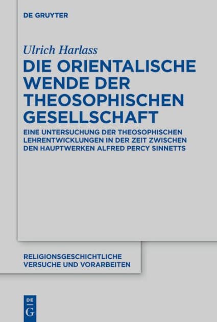 Die orientalische Wende der Theosophischen Gesellschaft: Eine Untersuchung der theosophischen Lehrentwicklungen in der Zeit zwischen den Hauptwerken Alfred Percy Sinnetts by Ulrich Harlass