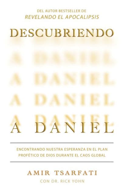 Descubriendo a Daniel. Encontrando nuestra esperanza en el plan profético de Dios durante el caos global / Discovering Daniel by Amir Tsarfati
