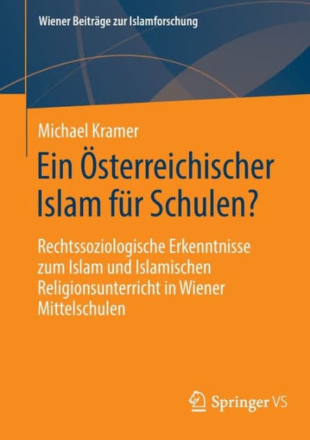 Ein ï¿½sterreichischer Islam fï¿½r Schulen?: Rechtssoziologische Erkenntnisse zum Islam und Islamischen Religionsunterricht in Wiener Mittelschulen by Michael Kramer