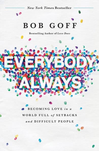 Everybody, Always: Becoming Love in a World Full of Setbacks and Difficult People by Bob Goff