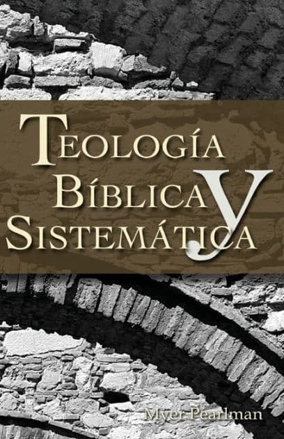 Teología bíblica y sistemática by Myer Pearlman