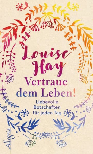 Vertraue dem Leben!: Liebevolle Botschaften für jeden Tag by Louise L. Hay
