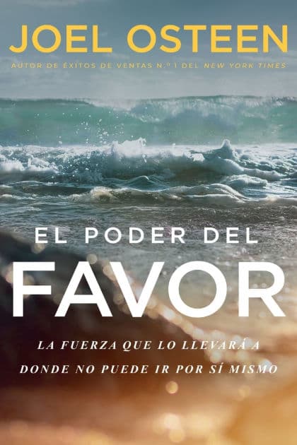 El poder del favor: La fuerza que lo llevara a donde no puede ir por si mismo (The Power of Favor: The Force that Will Take You Where You Can't Go on Your Own) by Joel Osteen