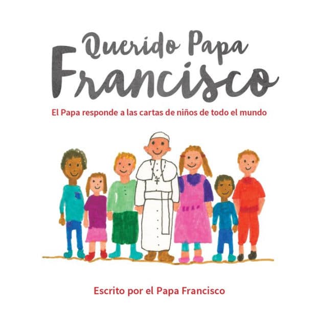 Querido Papa Francisco: El Papa responde a las cartas de niños de todo el mundo by Pope Francis