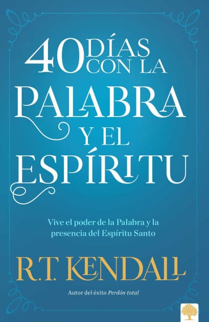40 Días con la Palabra y el Espíritu / 40 Days In The Words and Spirit by R. T. Kendall