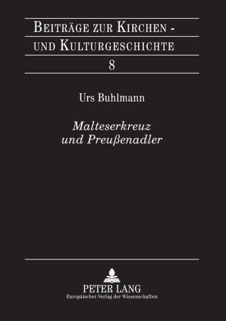 Malteserkreuz und Preussenadler: Ein Beitrag zur Gruendungsgeschichte der Genossenschaft der Rheinisch-Westfaelischen Malteser-Devotionsritter by Urs Buhlmann