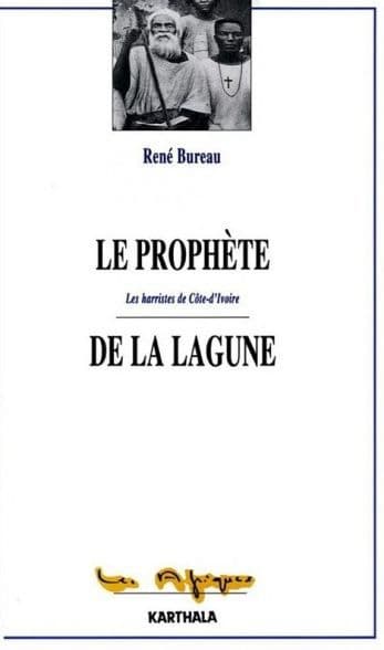 Le prophète de la lagune: Les harristes de Côte-d'Ivoire by René Bureau