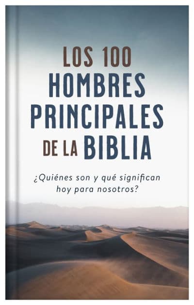 Los 100 hombres principales de la Biblia: ¿Quiénes son y qué significan hoy para nosotros? by Drew Josephs