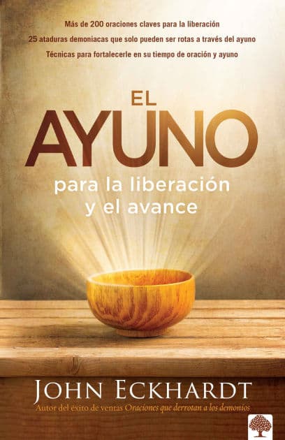 El ayuno para la liberación y el avance / Fasting for Breakthrough and Deliverance by John Eckhardt