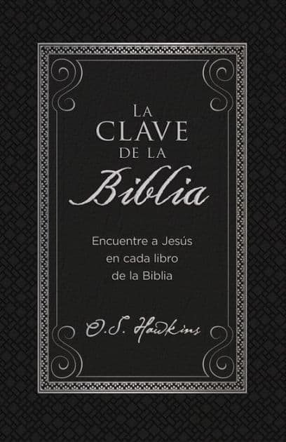 La clave de la Biblia: Encuentre a Jesús en cada libro de la Biblia by O. S. Hawkins
