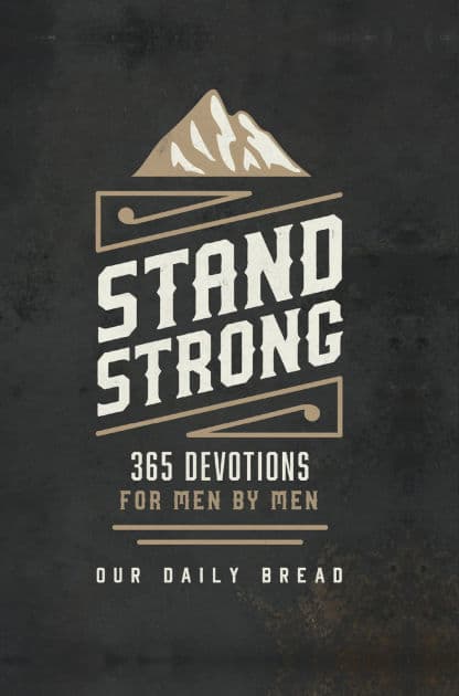 Stand Strong: 365 Devotions for Men by Men by Our Daily Bread