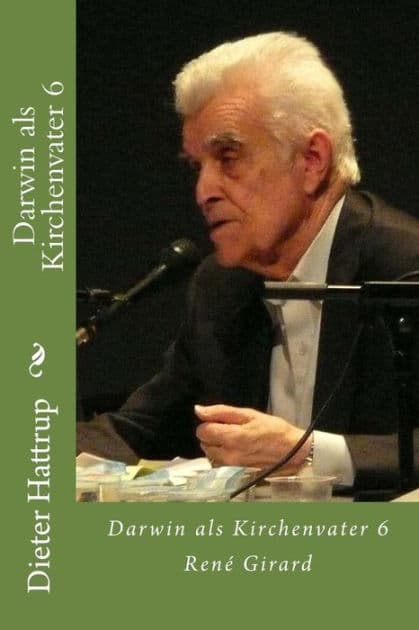 Darwin als Kirchenvater 6: René Girard by Dieter Hattrup