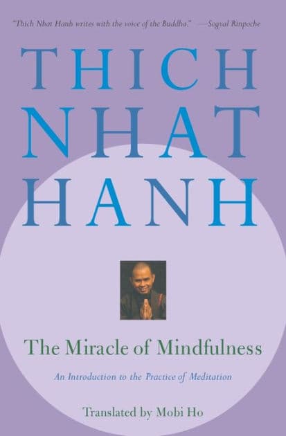 The Miracle of Mindfulness: An Introduction to the Practice of Meditation by Thich Nhat Hanh