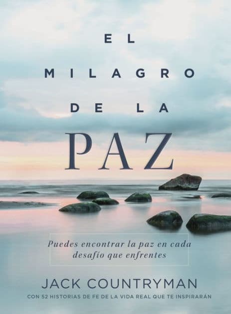 El milagro de la paz: Puedes encontrar la paz en cada desafío que enfrentes by Jack Countryman