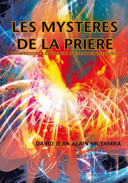 LES MYSTERES DE LA PRIERE: COMPRENDRE LES SECRETS D'UNE PRIERE EFFICACE by DAVID JEAN ALAIN MUTAMBA