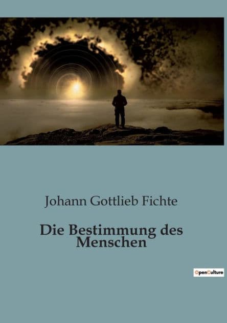 Die Bestimmung des Menschen by Johann Gottlieb Fichte