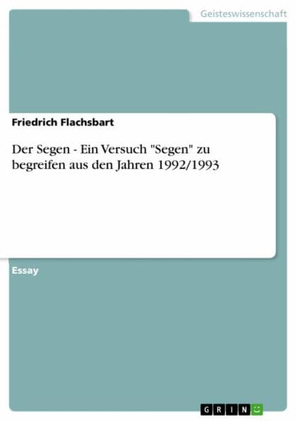 Der Segen - Ein Versuch 'Segen' zu begreifen aus den Jahren 1992/1993 by Friedrich Flachsbart