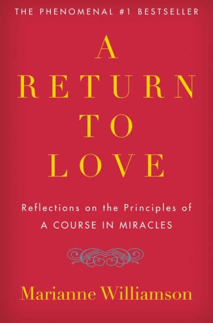 A Return to Love: Reflections on the Principles of A Course in Miracles by Marianne Williamson