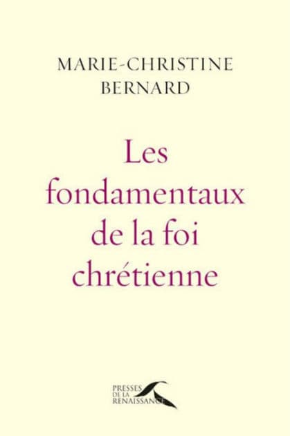 Les Fondamentaux de la foi chrétienne : nouvelle édition revue et augmentée by Marie-Christine Bernard