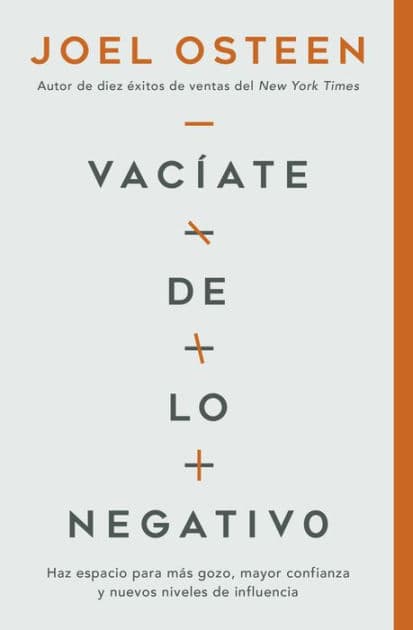 Vacíate de lo negativo: Haz espacio para más gozo, mayor confianza y nuevos niveles de influencia by Joel Osteen
