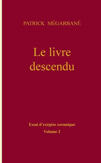 Le livre descendu: essai d'exégèse coranique, Volume 2 by Patrick Mïgarbanï