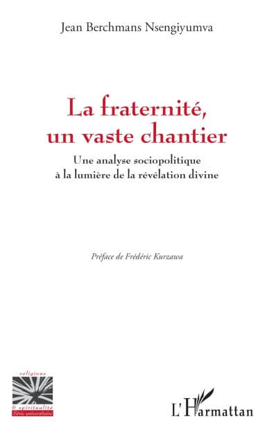 La fraternité, un vaste chantier: Une analyse sociopolitique à la lumière de la révélation divine by Jean Berchmans Nsengiyumva