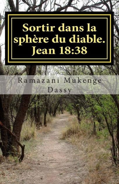 Sortir dans la sphère du diable: Qu'est-ce que la vérité? Jean 18:38 by Ramazani Mukenge Dassy Ramaza