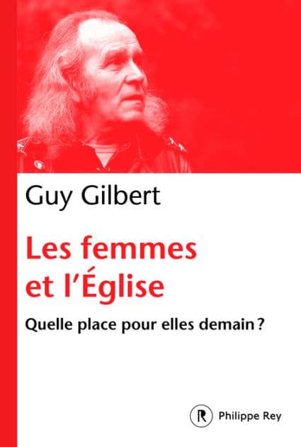 Les femmes dans l'Eglise - Quelle place pour elle demain ? by Guy Gilbert
