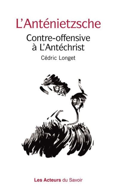 L'Anténietzsche: Contre-offensive à L'Antéchrist by Cédric Longet