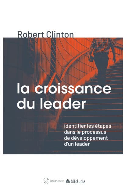 La croissance du leader: Identifier les étapes dans le processus de développement d'un leader by Robert Clinton