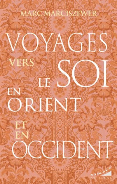 Voyages vers le Soi en Orient et en Occident by Marc Marciszewer