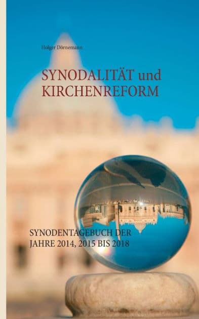 Synodalität und Kirchenreform: Synodentagebuch der Jahre 2014, 2015 bis 2018 by Holger Dïrnemann