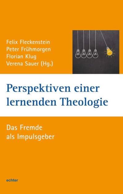 Perspektiven einer lernenden Theologie: Das Fremde als Impulsgeber by Felix Fleckenstein