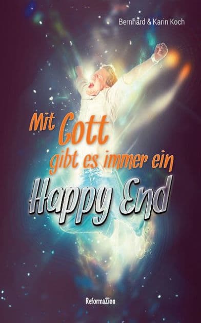 Mit Gott gibt es immer ein Happy End by Bernhard Koch