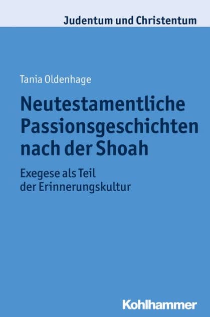 Neutestamentliche Passionsgeschichten nach der Shoah: Exegese als Teil der Erinnerungskultur by Tania Oldenhage