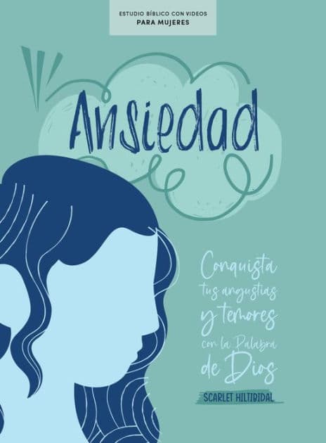 Ansiedad - Estudio bíblico con videos para mujeres: Conquista tus angustias y temores con la Palabra de Dios by Scarlet Hiltibidal