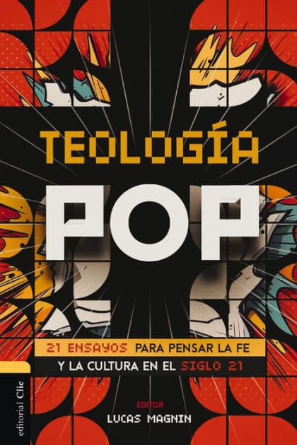 Teología Pop: 21 ensayos para pensar la fe y la cultura del siglo XXI by Lucas Magnin