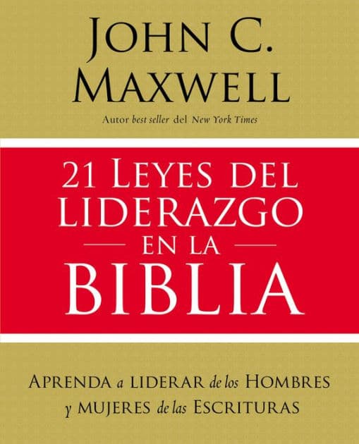 21 leyes del liderazgo en la Biblia: Aprenda a liderar de los hombres y mujeres de las Escrituras by John C. Maxwell