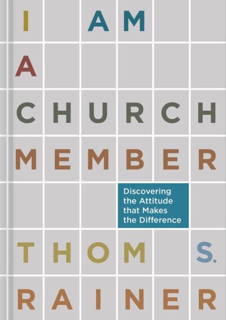 I Am a Church Member: Discovering the Attitude that Makes the Difference by Thom S. Rainer