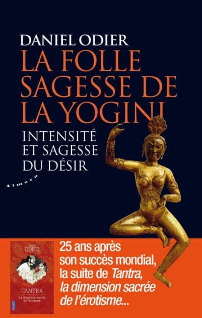 La folle sagesse de la yogini - Intensité et sagesse du désir by Daniel Odier
