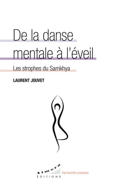 De la danse mentale à l'éveil - Les strophes du Samkhya by Laurent Jouvet