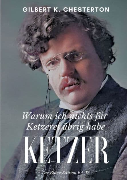 Ketzer: Warum ich nichts für Ketzerei übrig habe by G. K. Chesterton