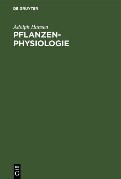 Pflanzen-Physiologie: Die Lebenserscheinungen und Lebensbedingungen der Pflanzen by Adolph Hansen